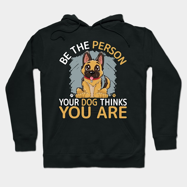 Be The Person Your Dog Thinks You Are Hoodie by Seaside Designs